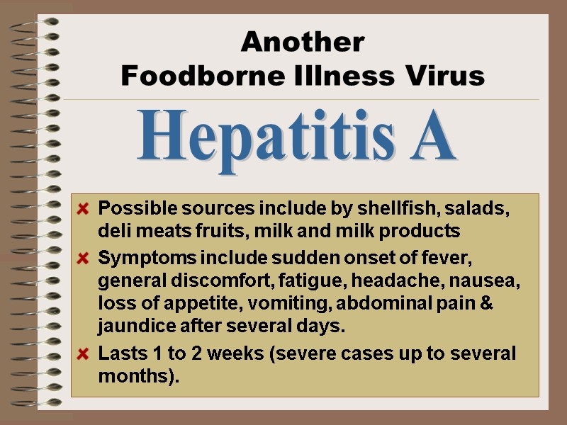 Another  Foodborne Illness Virus Possible sources include by shellfish, salads, deli meats fruits,